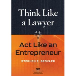 Think Like a Lawyer, Act Like an Entrepreneur