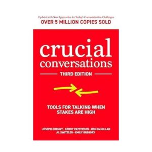 Crucial Conversations: Tools for Talking When Stakes Are High